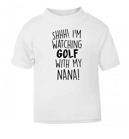 Shh I'm watching golf with my nana white Baby Toddler Tshirt 2 Years