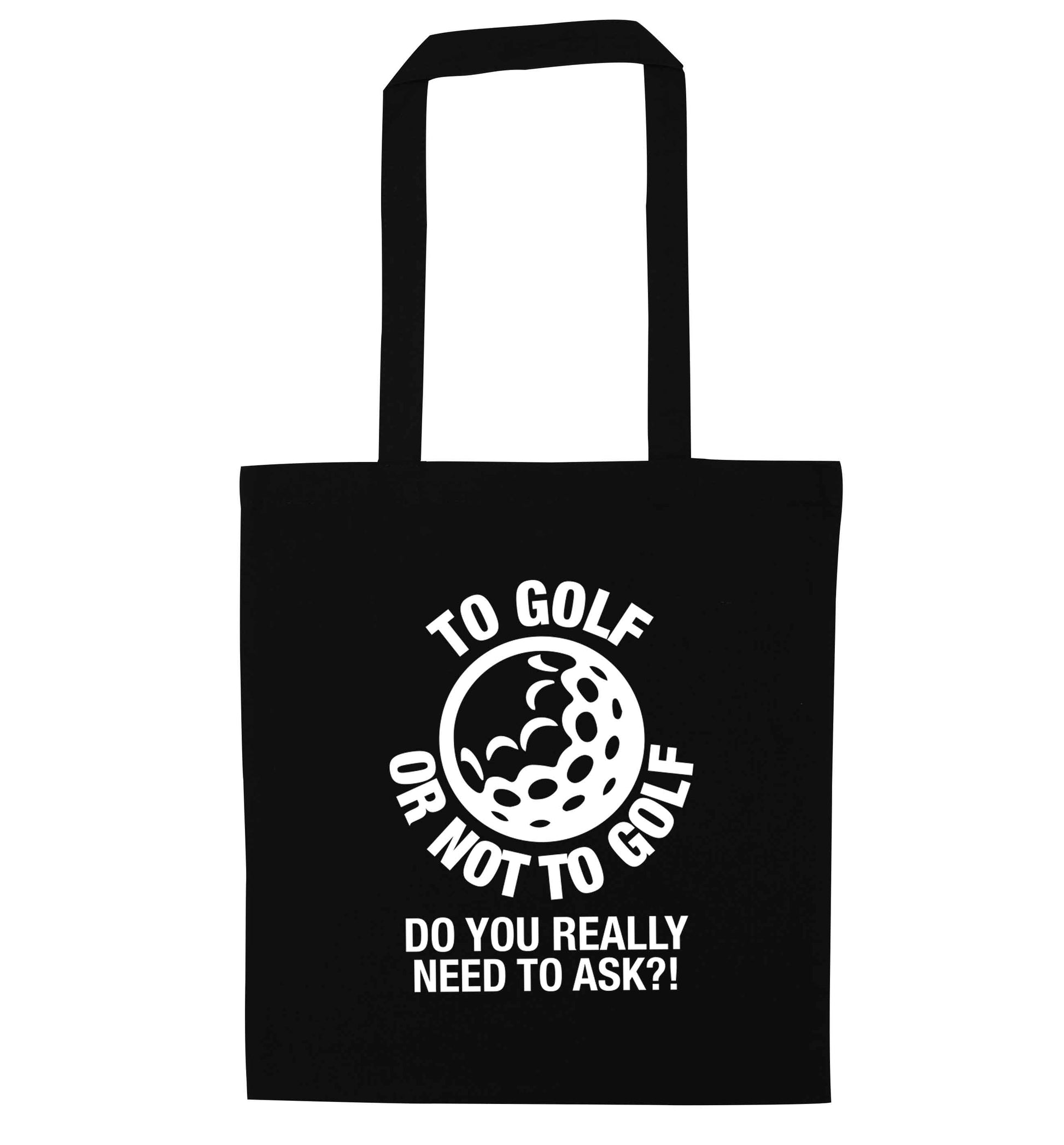 To golf or not to golf Do you really need to ask?! black tote bag