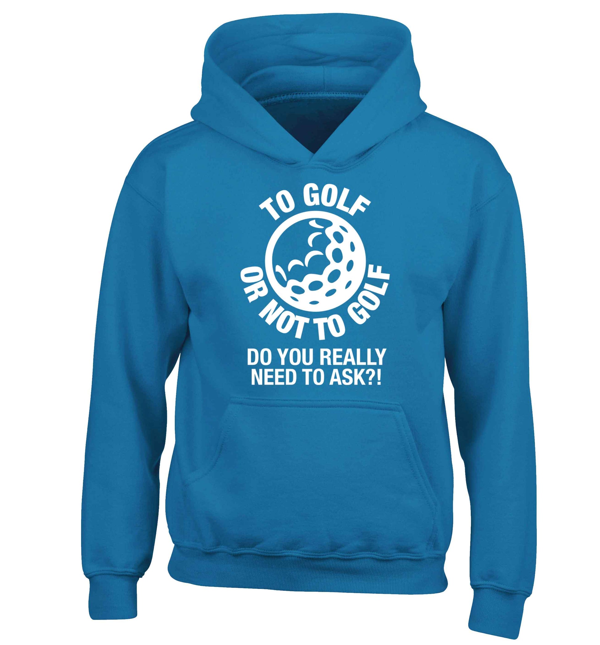 To golf or not to golf Do you really need to ask?! children's blue hoodie 12-13 Years