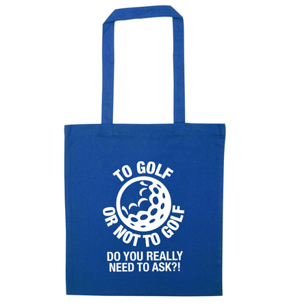 To golf or not to golf Do you really need to ask?! blue tote bag