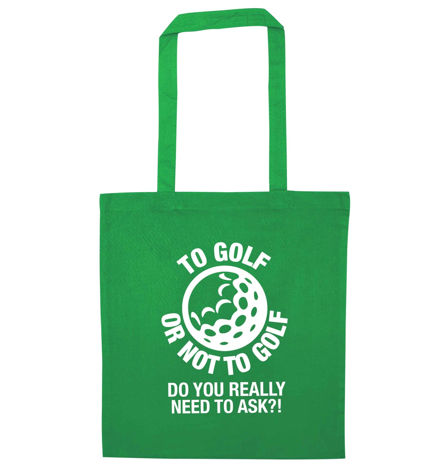 To golf or not to golf Do you really need to ask?! green tote bag