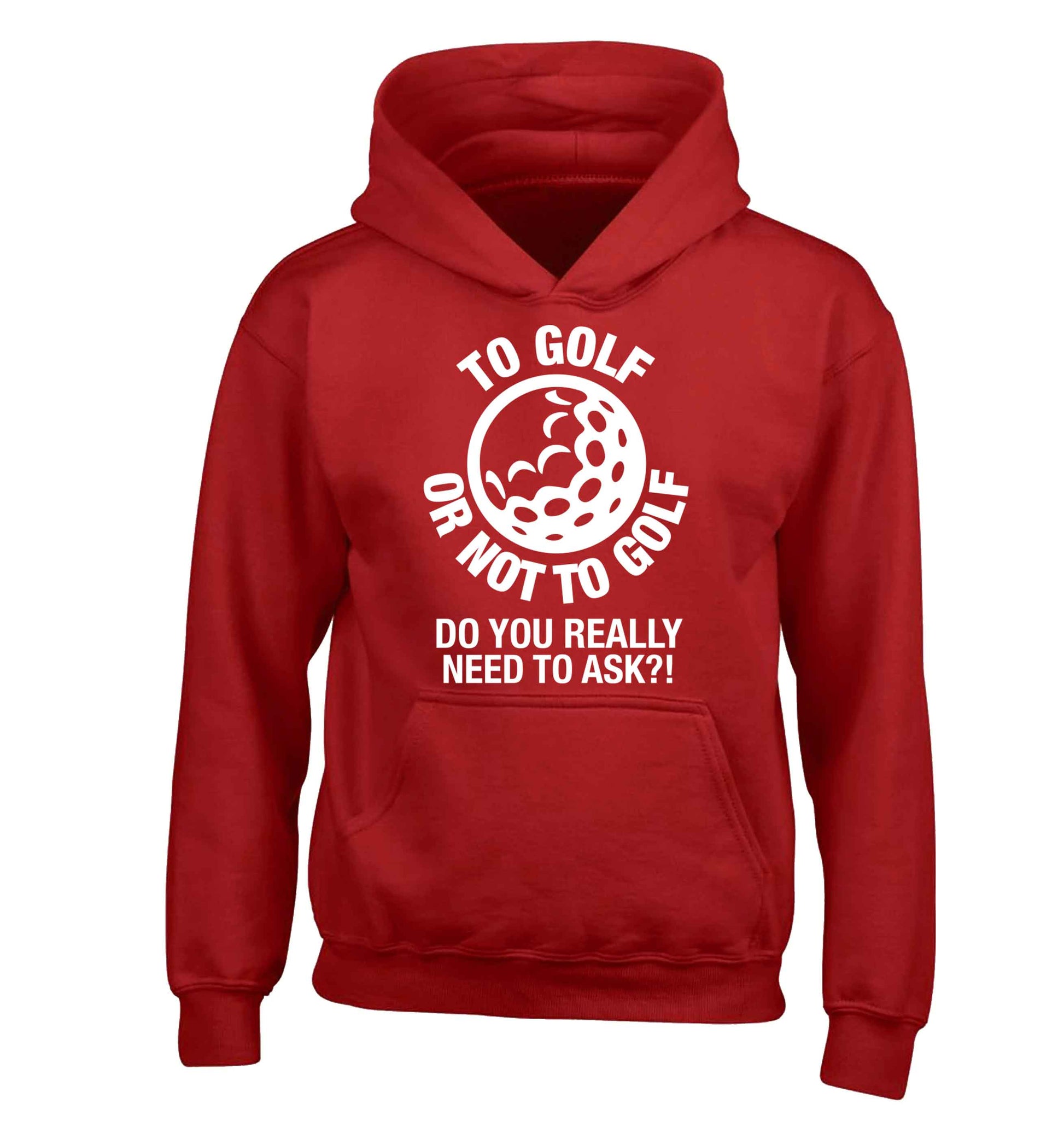 To golf or not to golf Do you really need to ask?! children's red hoodie 12-13 Years