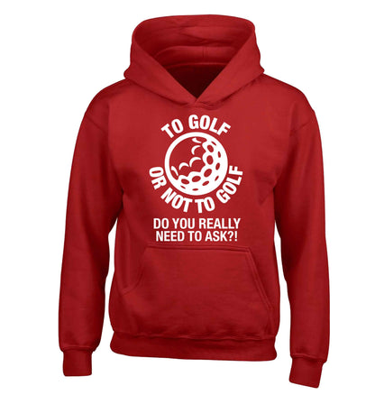 To golf or not to golf Do you really need to ask?! children's red hoodie 12-13 Years