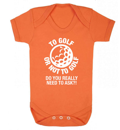 To golf or not to golf Do you really need to ask?! Baby Vest orange 18-24 months