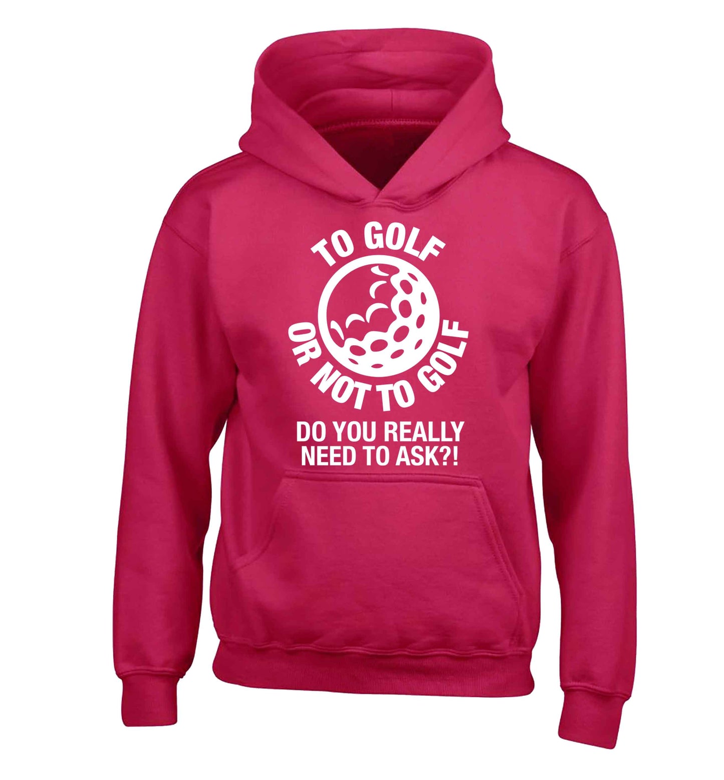 To golf or not to golf Do you really need to ask?! children's pink hoodie 12-13 Years