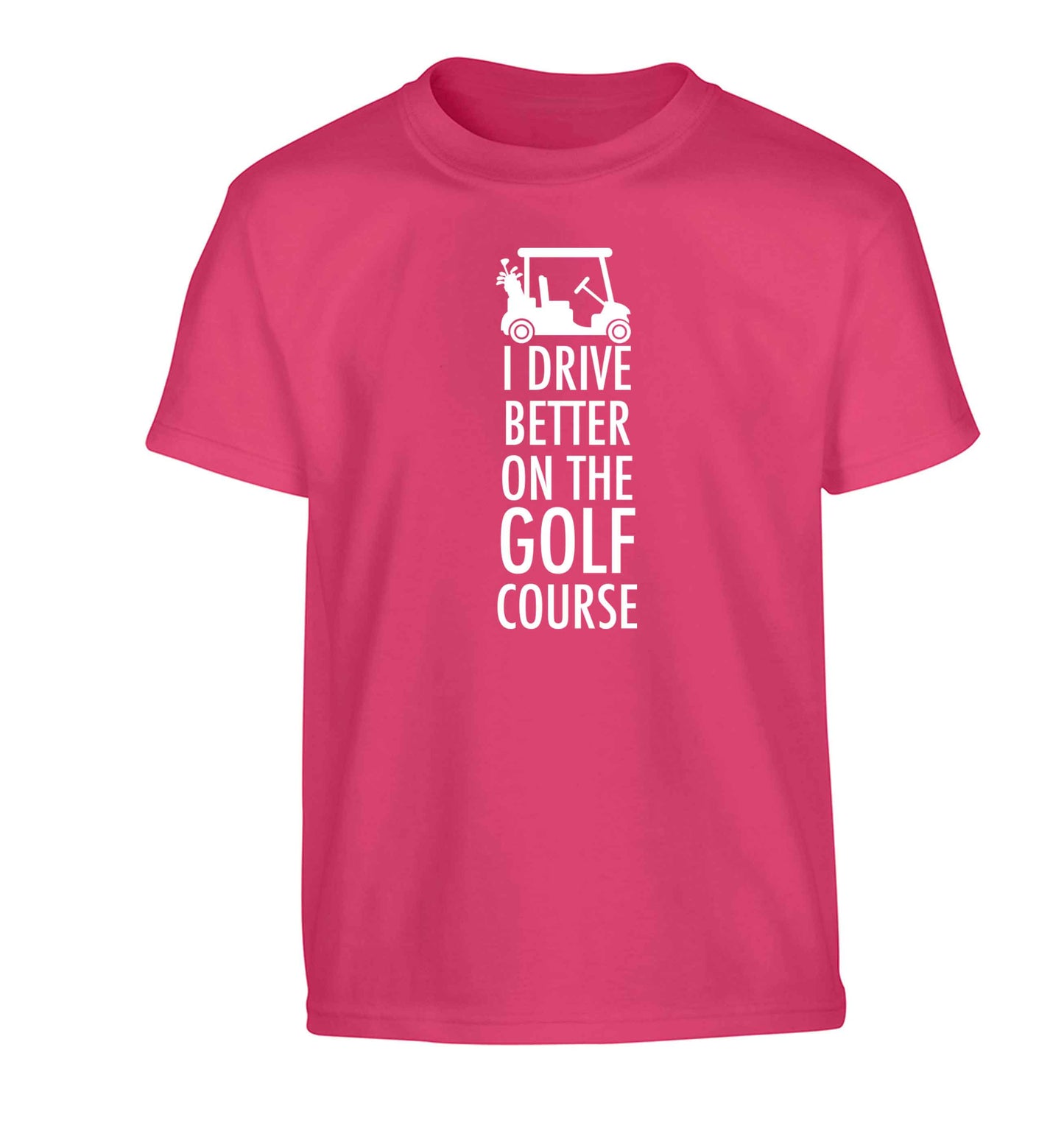 I drive better on the golf course Children's pink Tshirt 12-13 Years