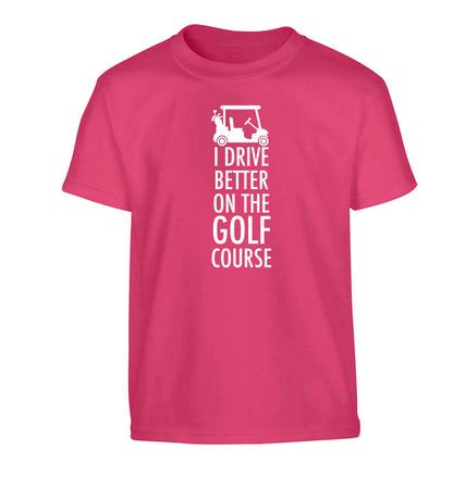 I drive better on the golf course Children's pink Tshirt 12-13 Years