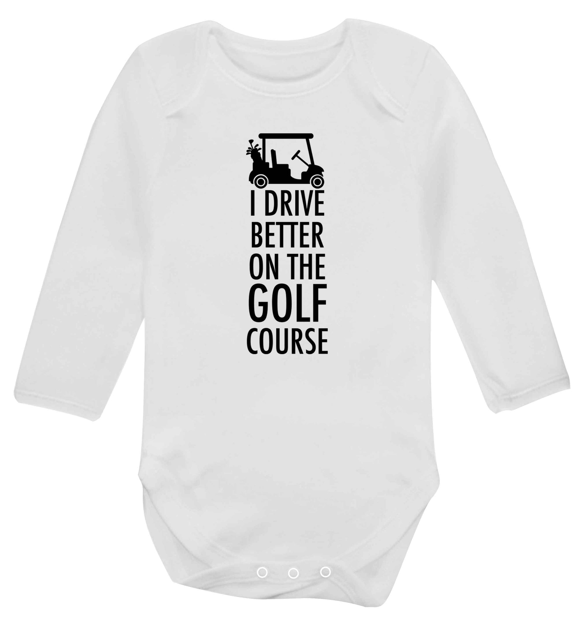 I drive better on the golf course Baby Vest long sleeved white 6-12 months