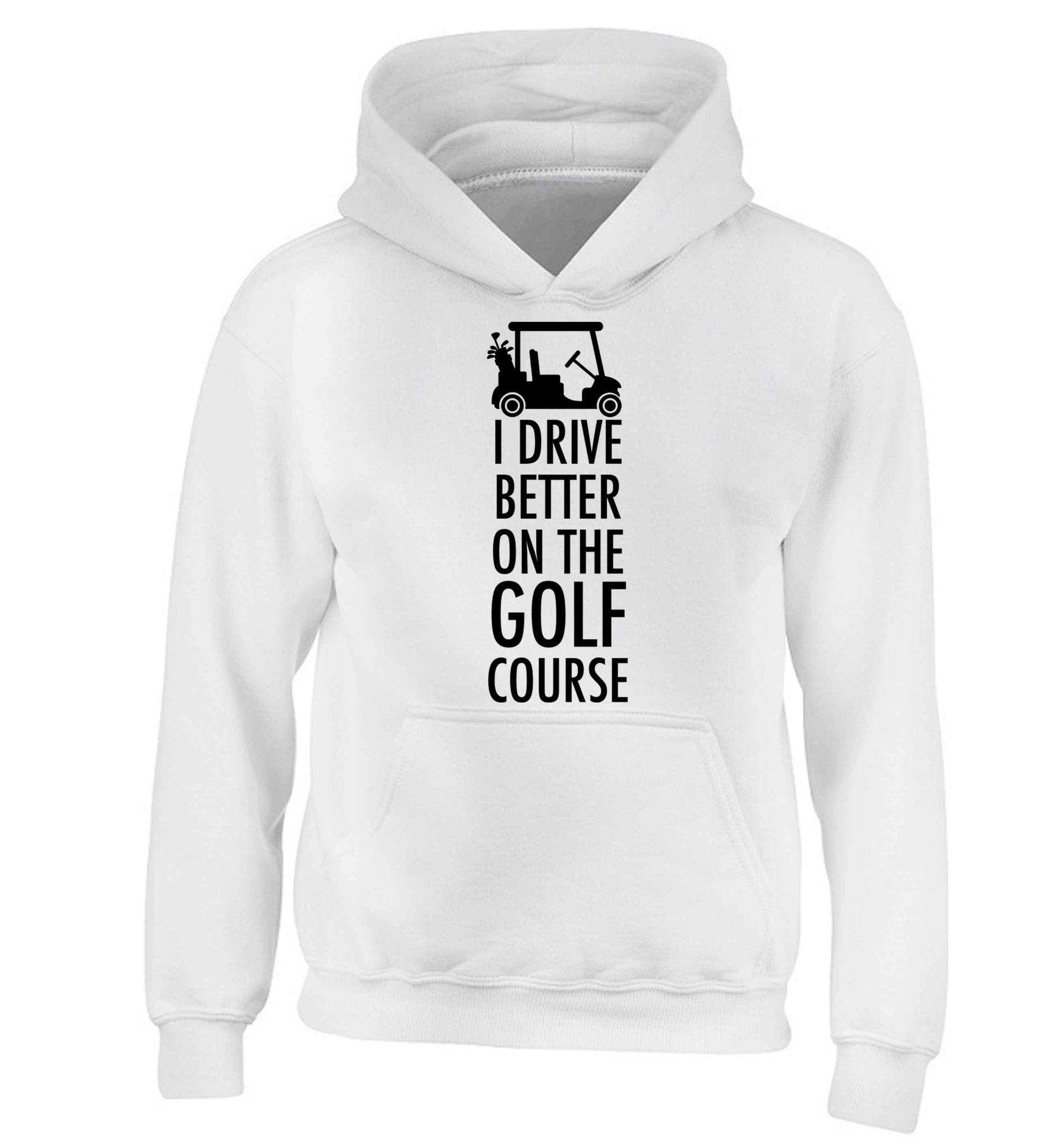 I drive better on the golf course children's white hoodie 12-13 Years