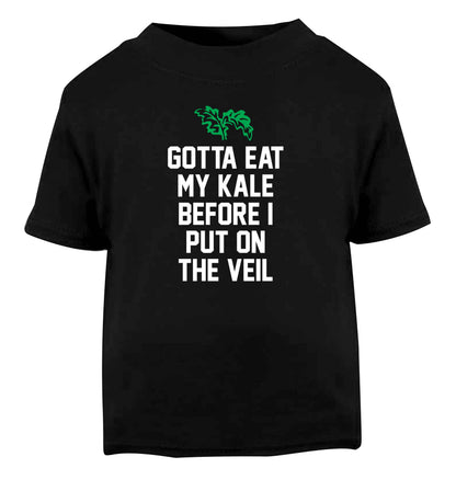 Gotta eat my kale before I put on the veil Black Baby Toddler Tshirt 2 years