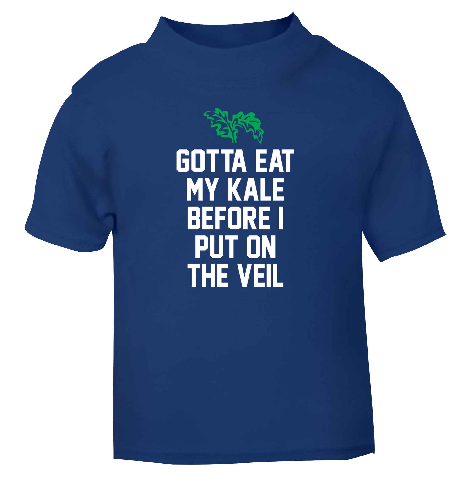 Gotta eat my kale before I put on the veil blue Baby Toddler Tshirt 2 Years