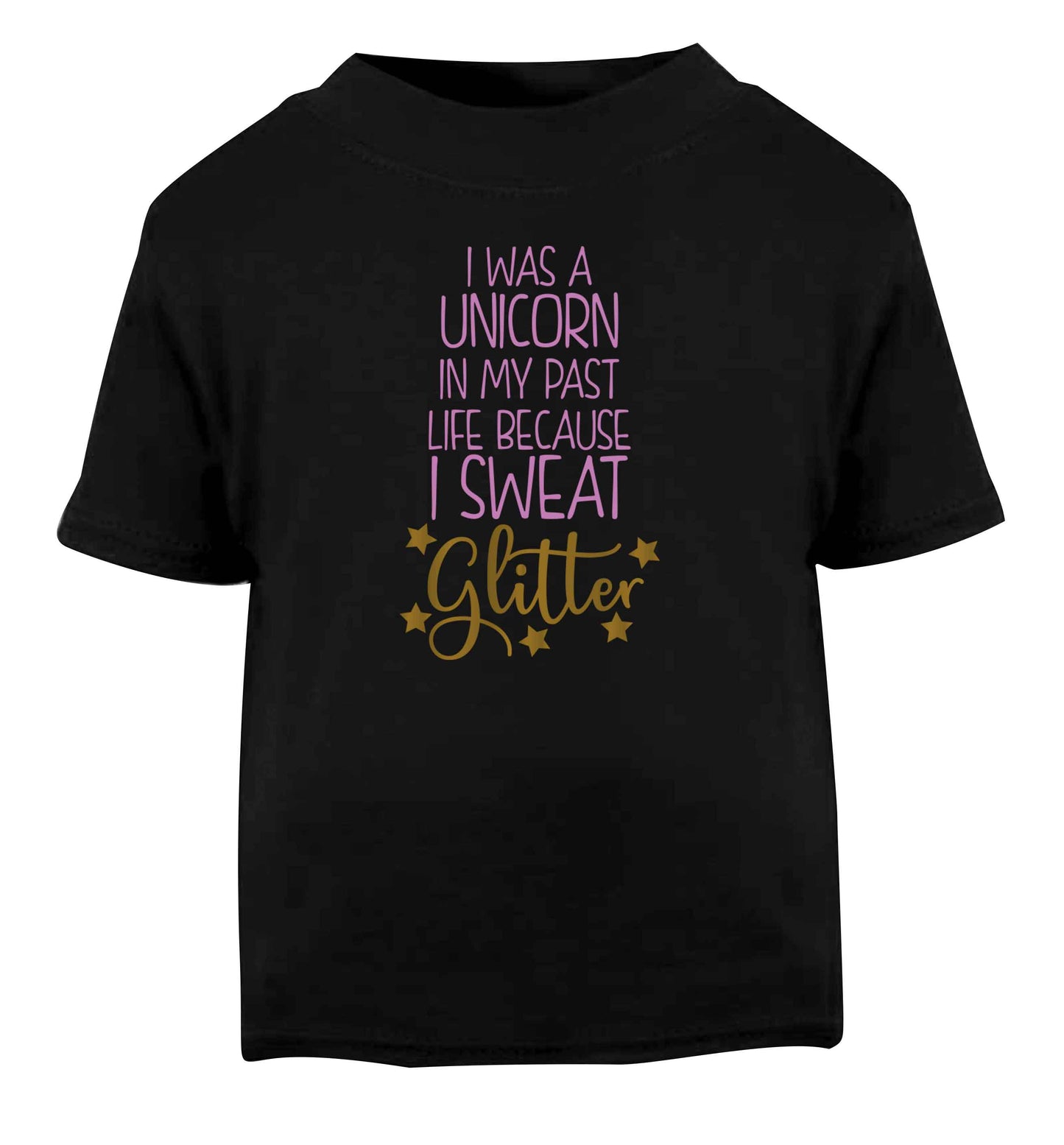 I was a unicorn in my past life because I sweat glitter Black Baby Toddler Tshirt 2 years