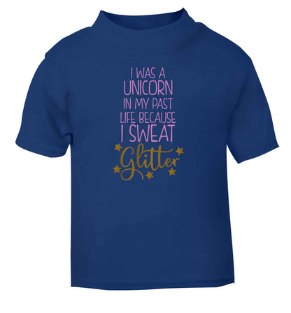 I was a unicorn in my past life because I sweat glitter blue Baby Toddler Tshirt 2 Years