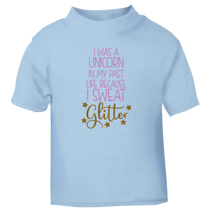 I was a unicorn in my past life because I sweat glitter light blue Baby Toddler Tshirt 2 Years