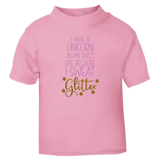 I was a unicorn in my past life because I sweat glitter light pink Baby Toddler Tshirt 2 Years