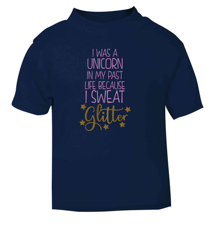 I was a unicorn in my past life because I sweat glitter navy Baby Toddler Tshirt 2 Years