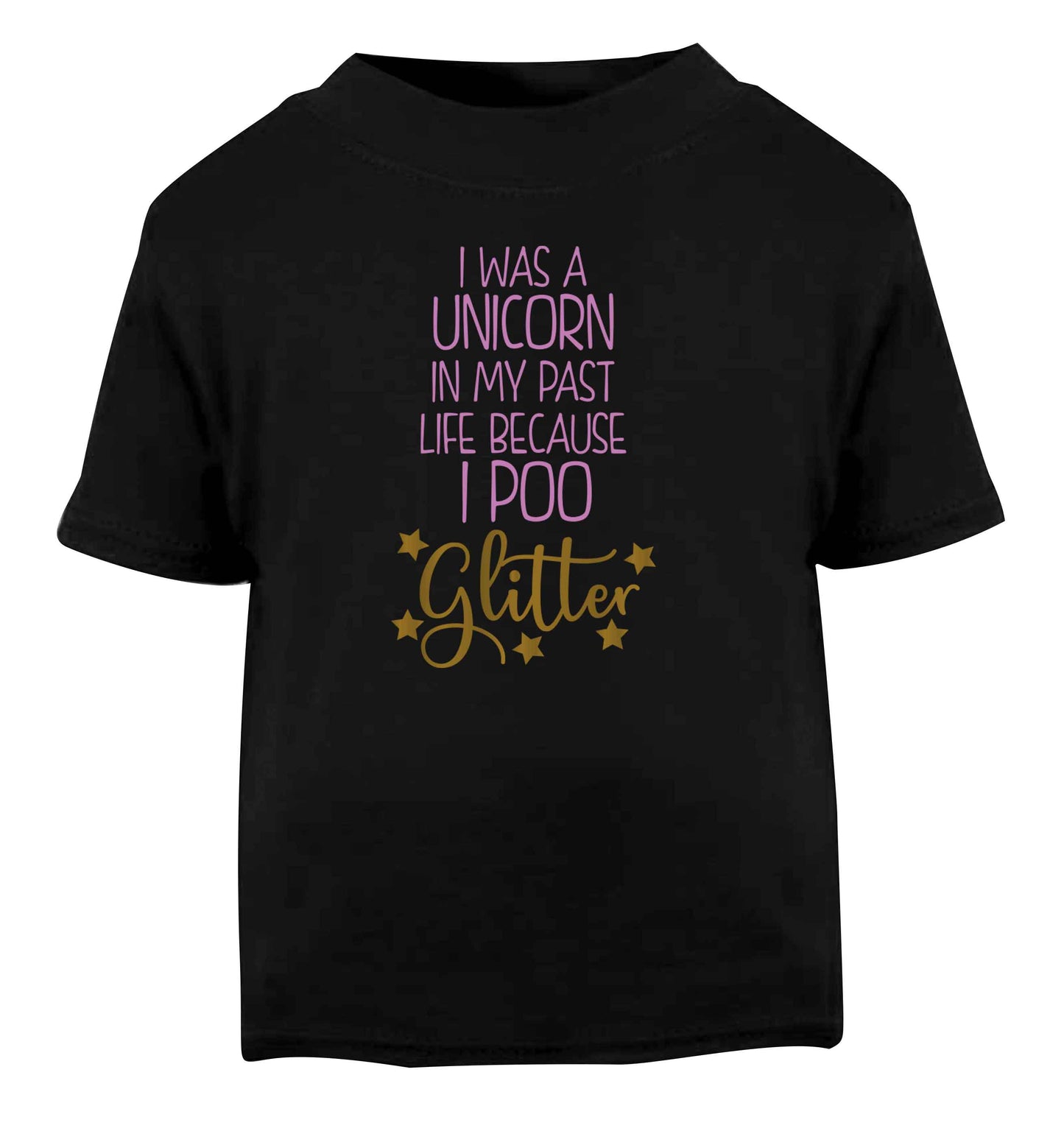 I was a unicorn in my past life because I poo glitter Black Baby Toddler Tshirt 2 years