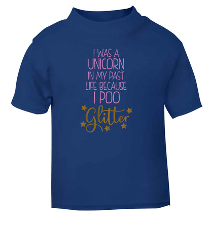I was a unicorn in my past life because I poo glitter blue Baby Toddler Tshirt 2 Years