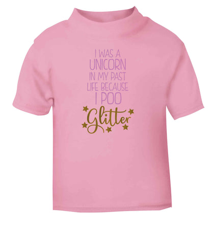 I was a unicorn in my past life because I poo glitter light pink Baby Toddler Tshirt 2 Years