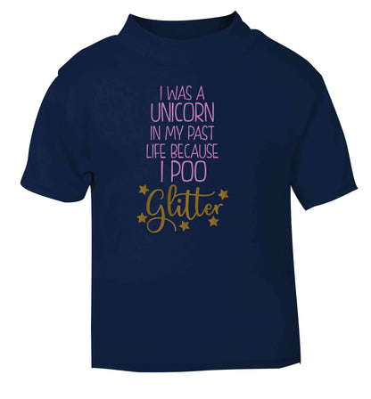 I was a unicorn in my past life because I poo glitter navy Baby Toddler Tshirt 2 Years