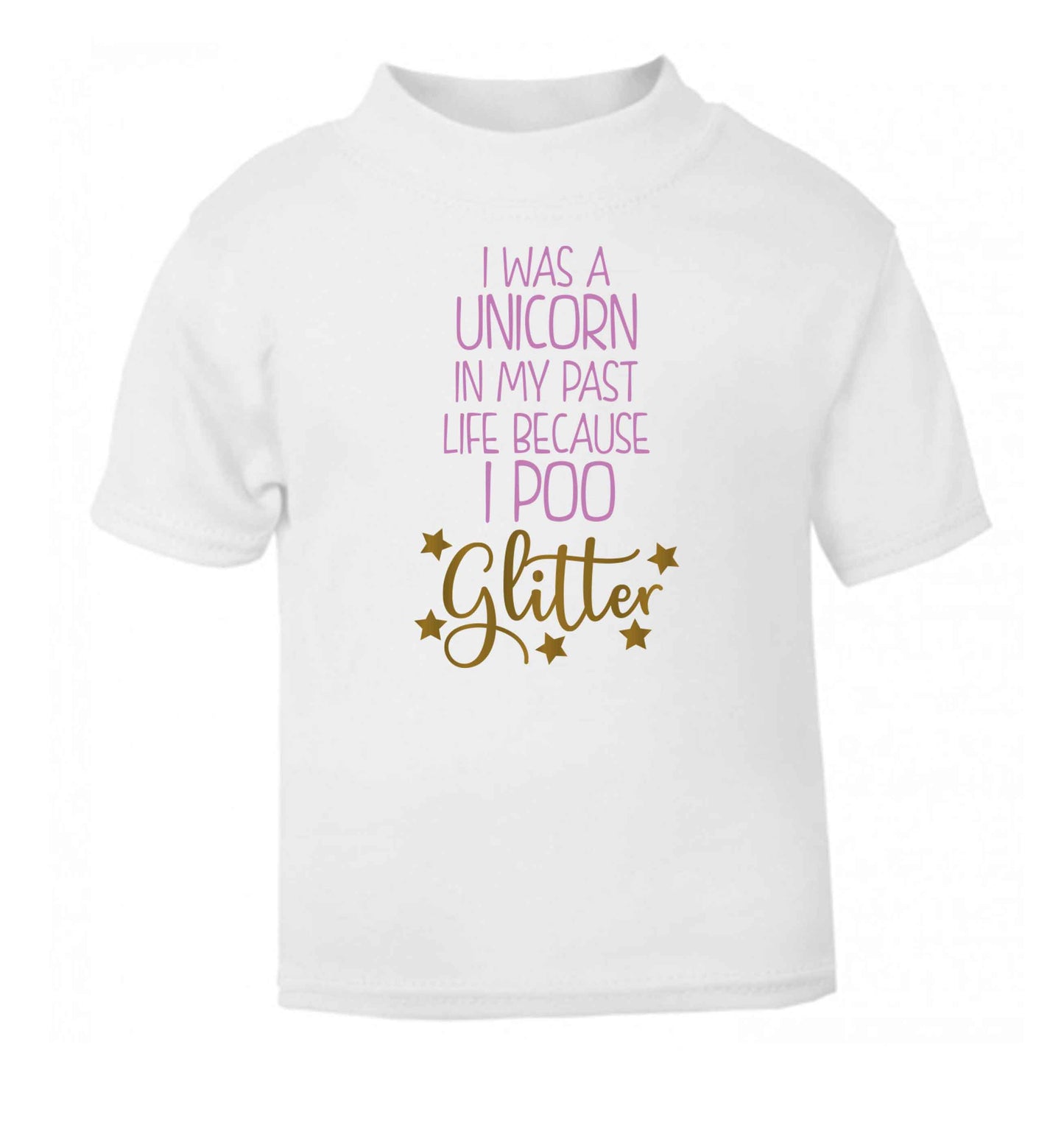 I was a unicorn in my past life because I poo glitter white Baby Toddler Tshirt 2 Years