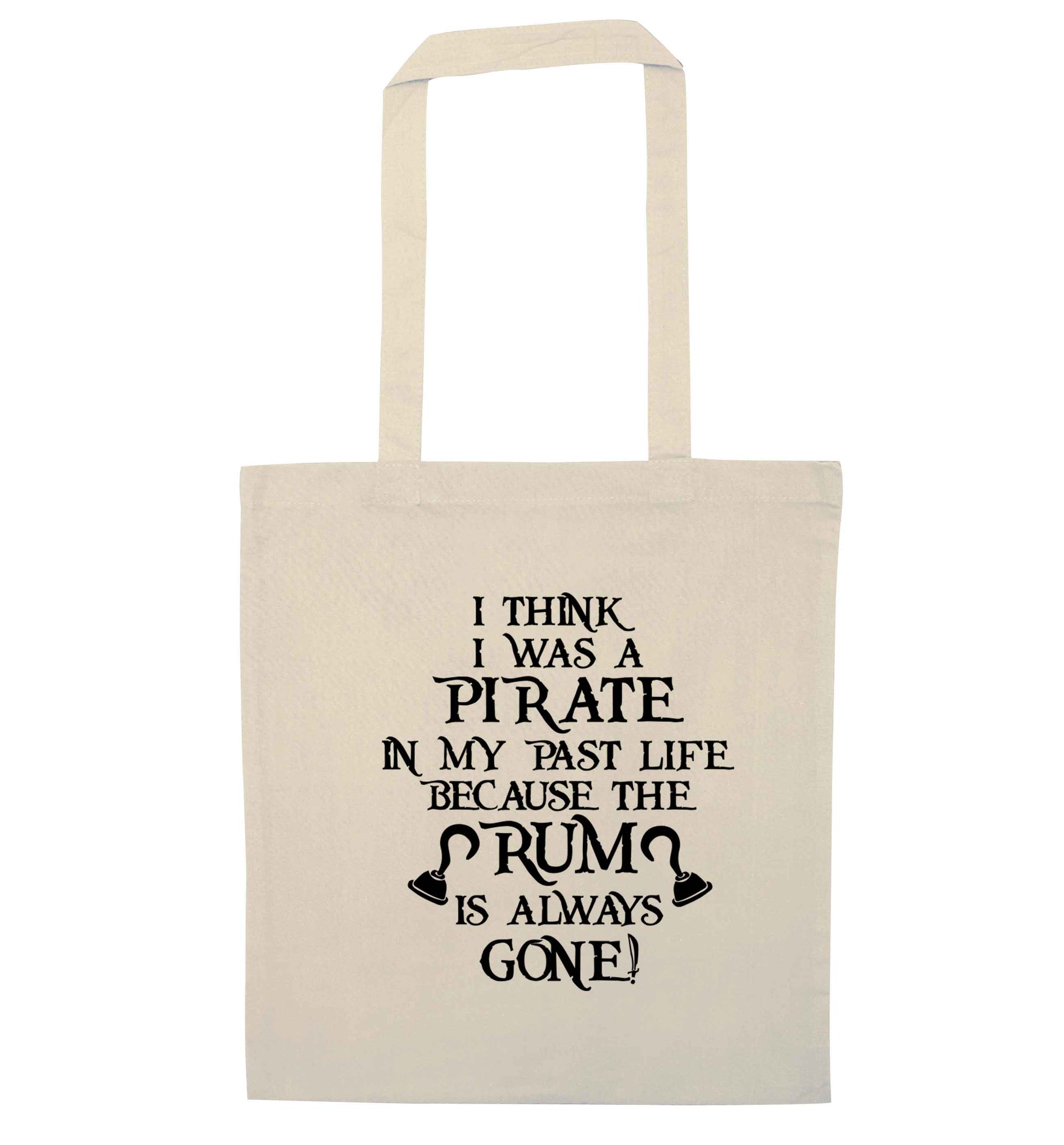 I think I was a pirate in my past life the rum is always gone natural tote bag