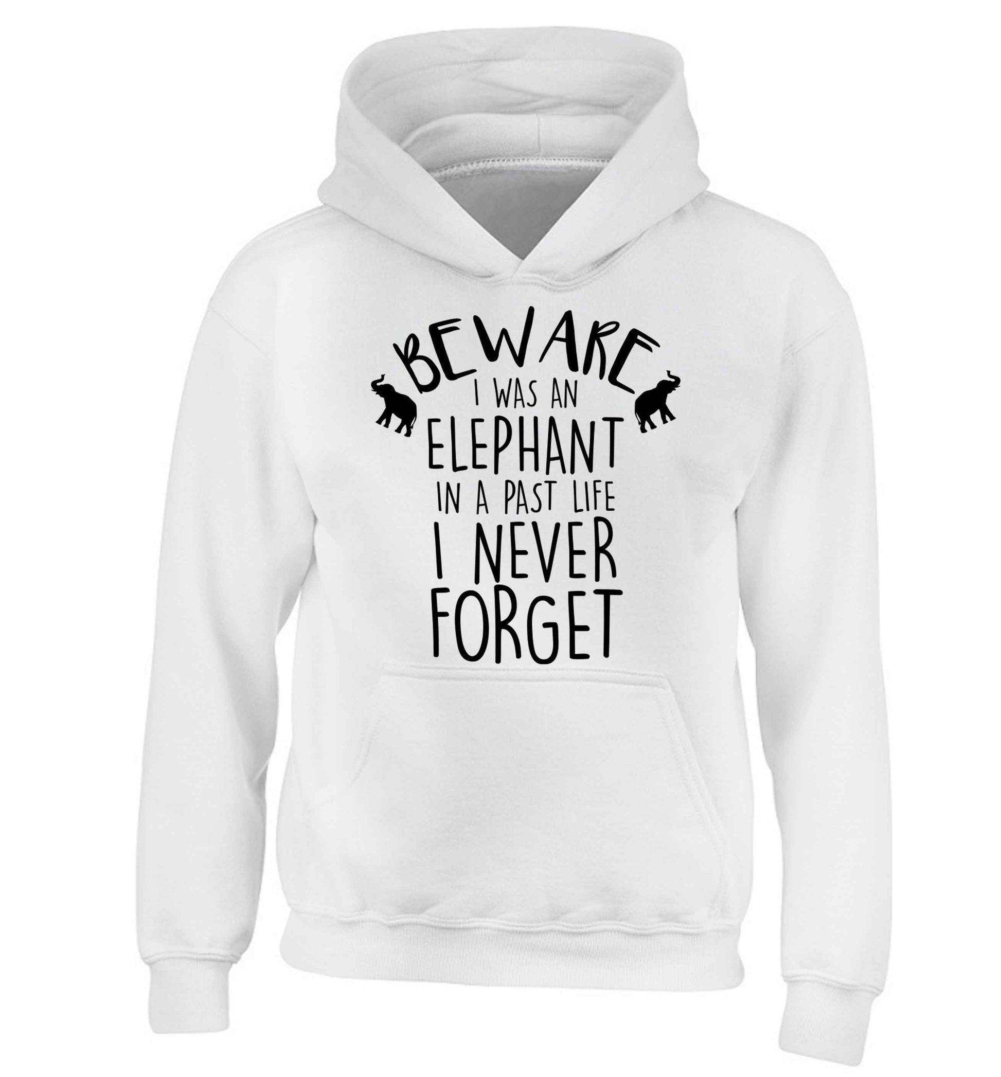 Beware I was an elephant in my past life I never forget children's white hoodie 12-13 Years