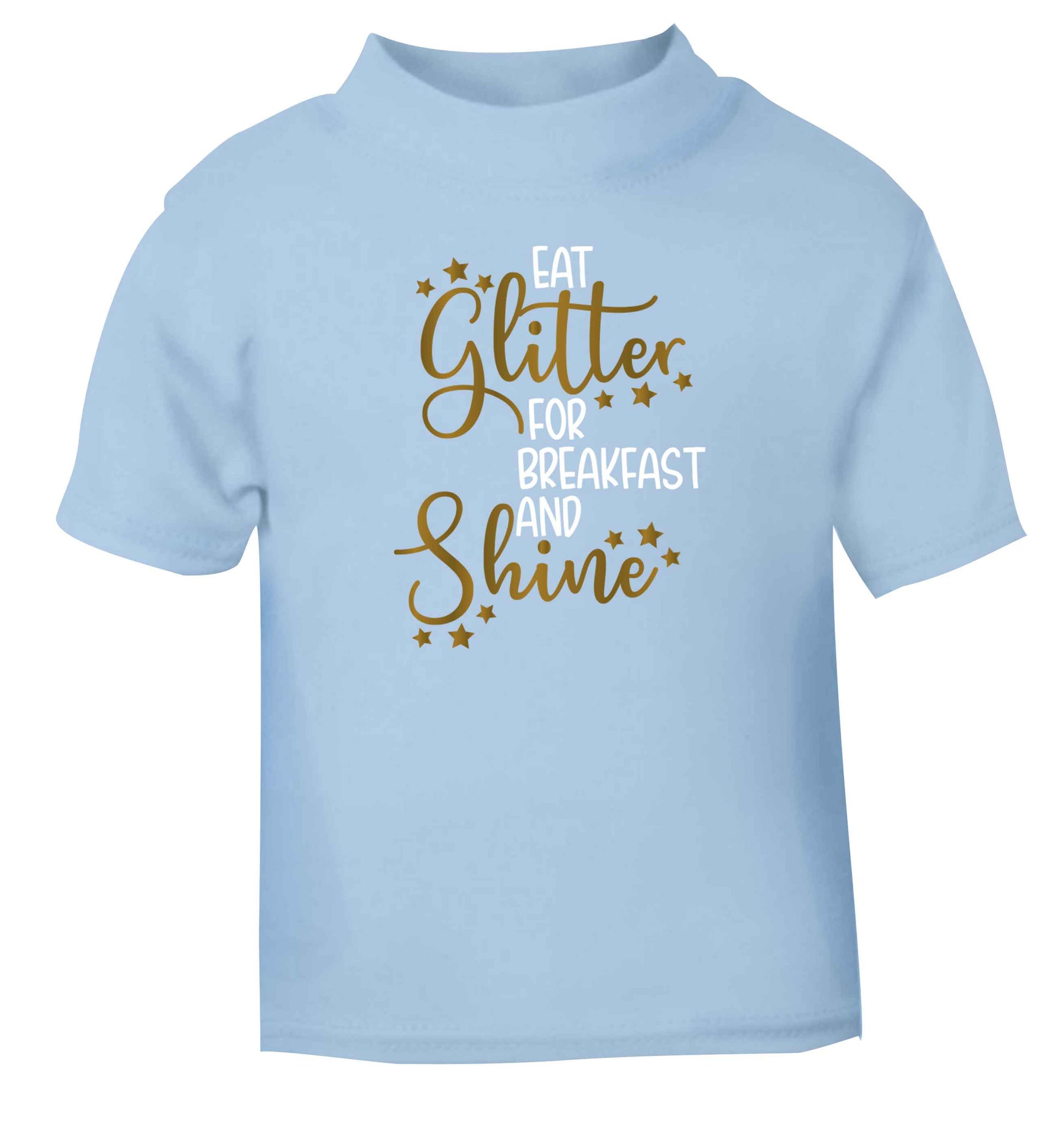 Eat glitter for breakfast and shine all day light blue Baby Toddler Tshirt 2 Years