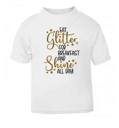 Eat glitter for breakfast and shine all day white Baby Toddler Tshirt 2 Years