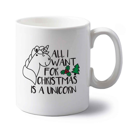 All I want for Christmas is a unicorn left handed white ceramic mug 