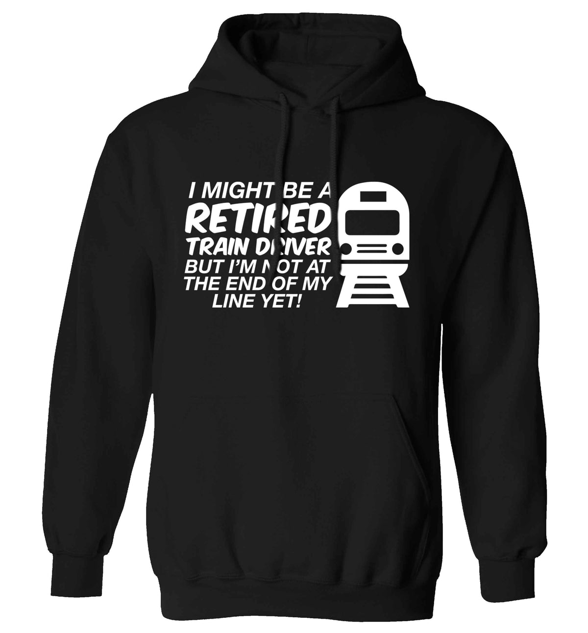 Retired train driver but I'm not at the end of my line yet adults unisex black hoodie 2XL
