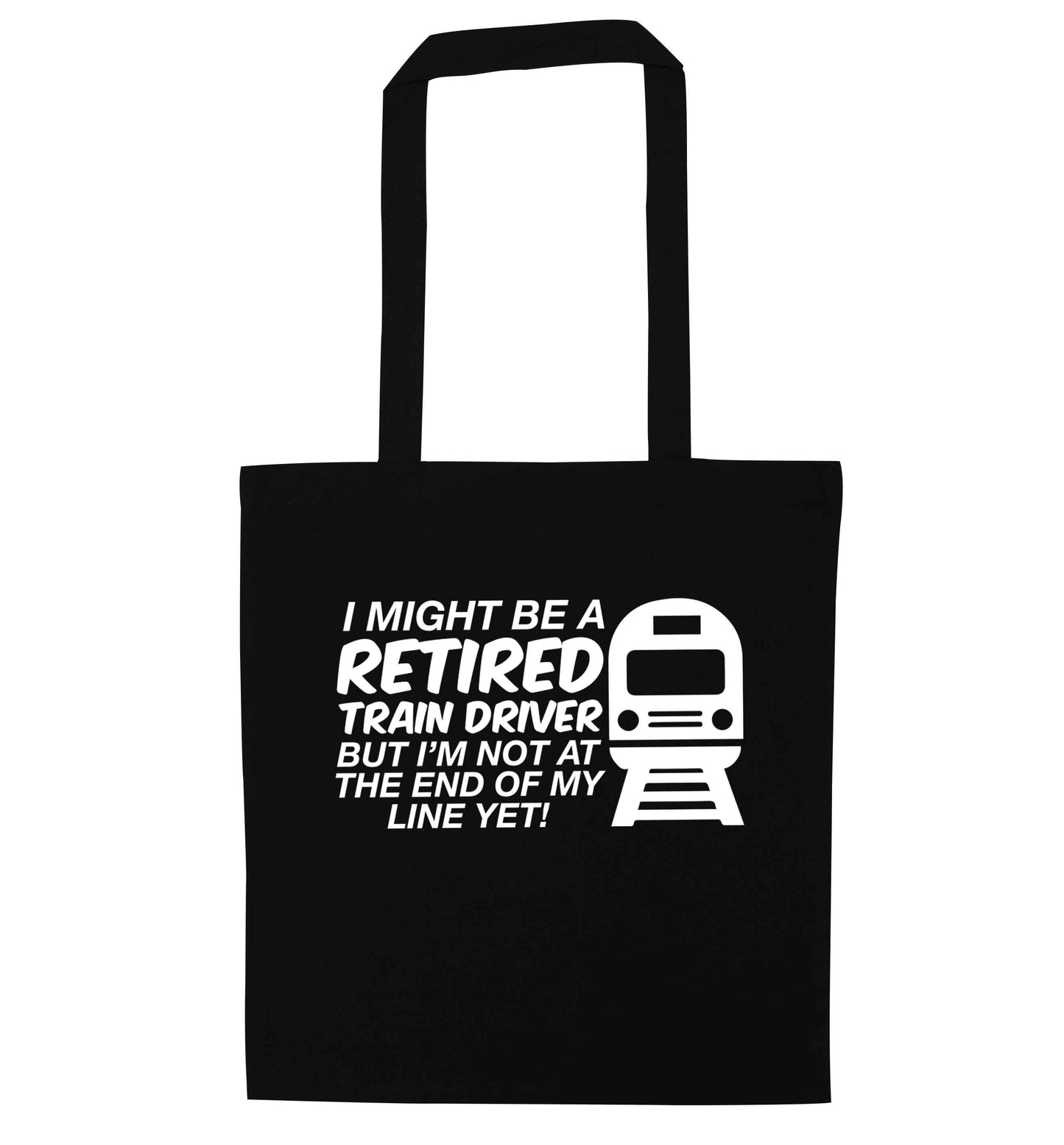 Retired train driver but I'm not at the end of my line yet black tote bag
