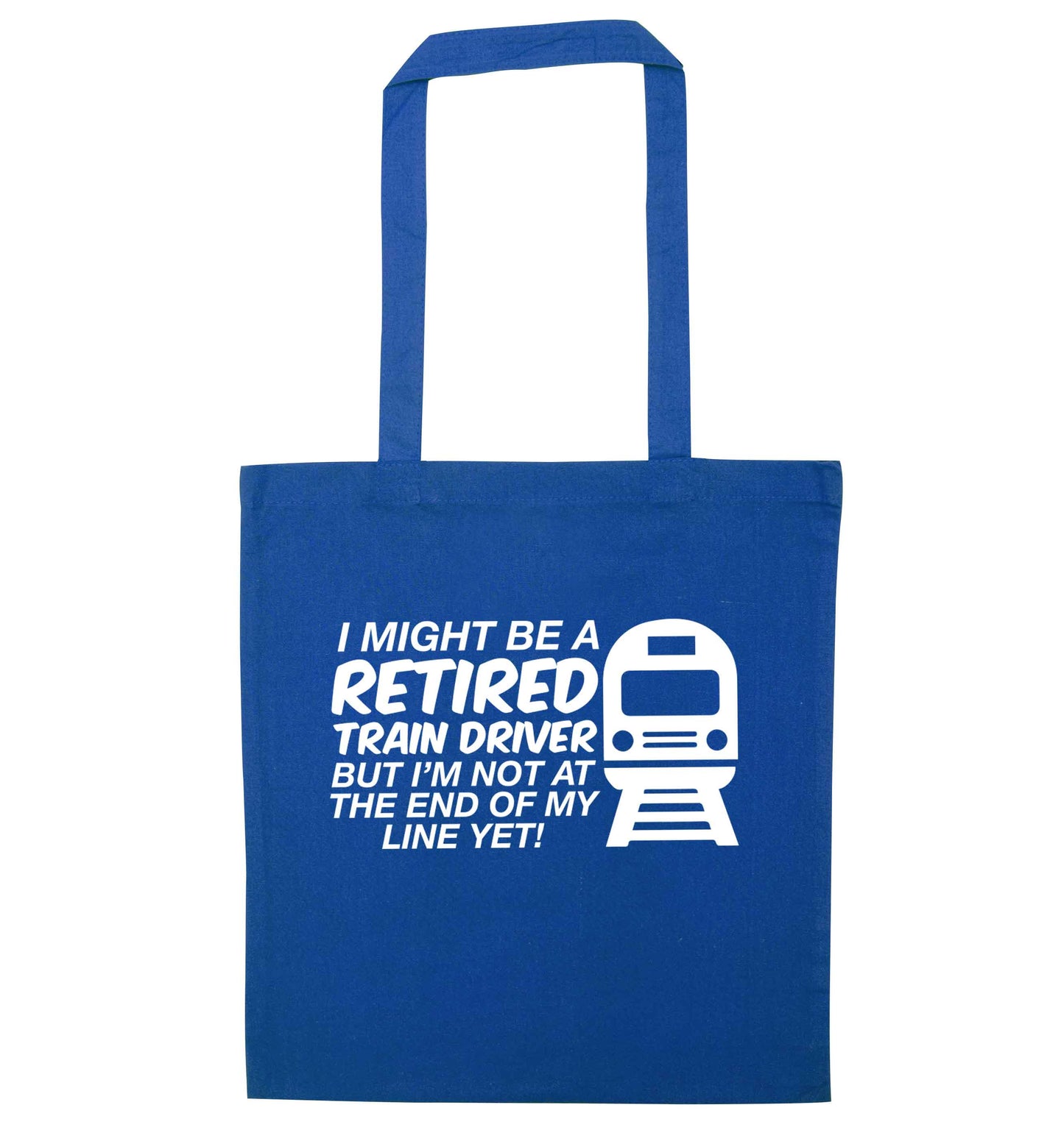 Retired train driver but I'm not at the end of my line yet blue tote bag