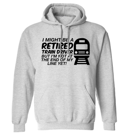Retired train driver but I'm not at the end of my line yet adults unisex grey hoodie 2XL
