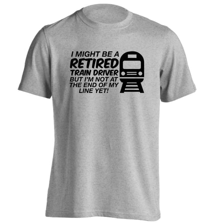Retired train driver but I'm not at the end of my line yet adults unisex grey Tshirt 2XL