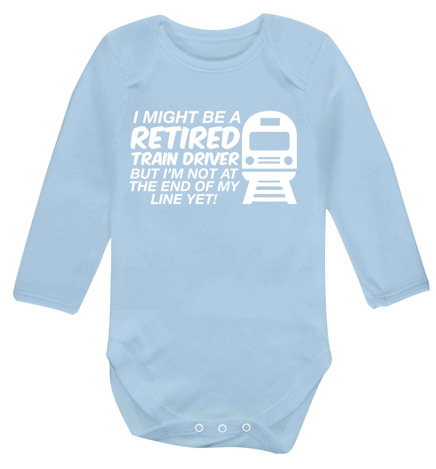Retired train driver but I'm not at the end of my line yet Baby Vest long sleeved pale blue 6-12 months
