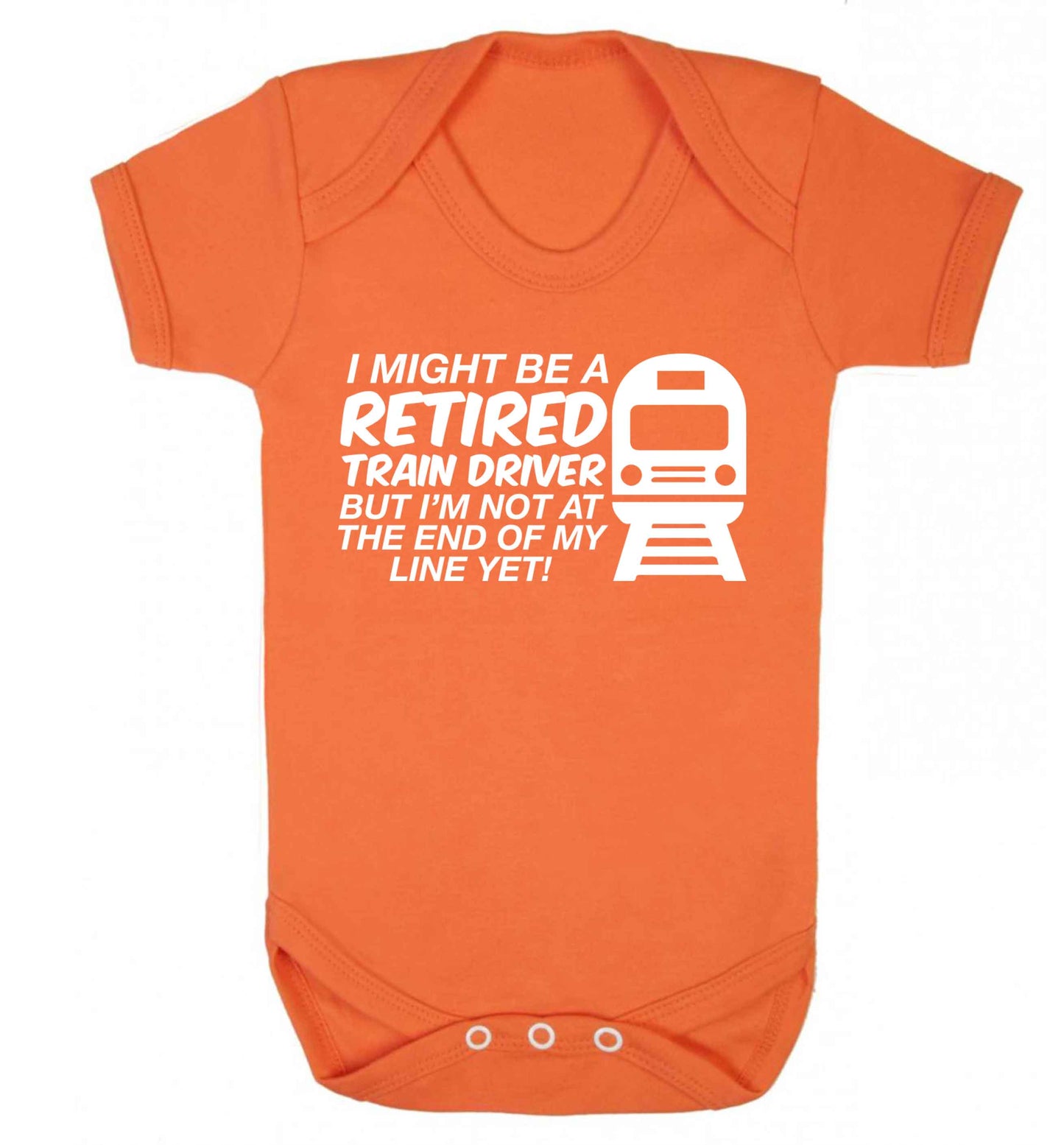 Retired train driver but I'm not at the end of my line yet Baby Vest orange 18-24 months