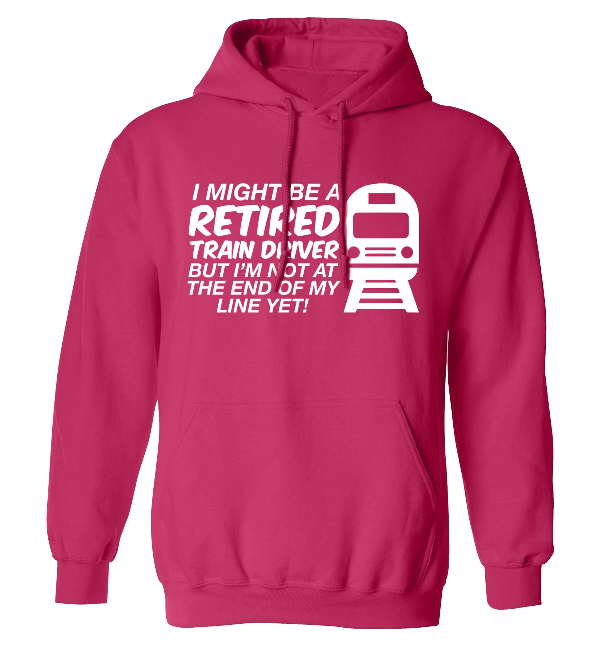 Retired train driver but I'm not at the end of my line yet adults unisex pink hoodie 2XL