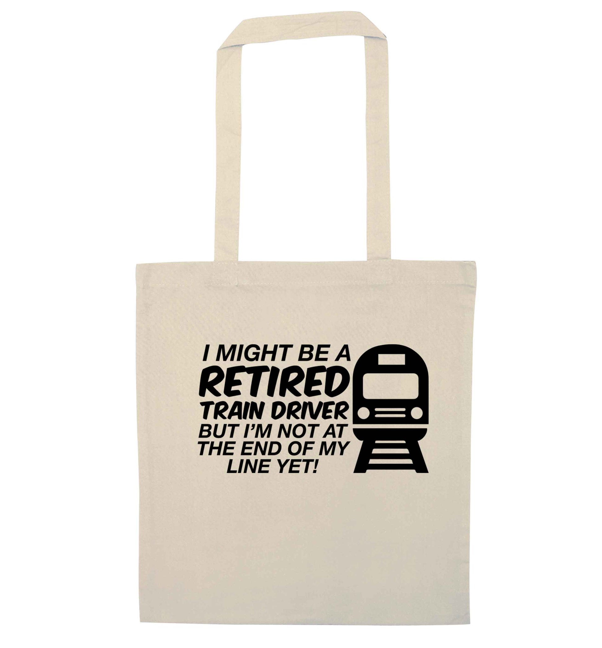 Retired train driver but I'm not at the end of my line yet natural tote bag