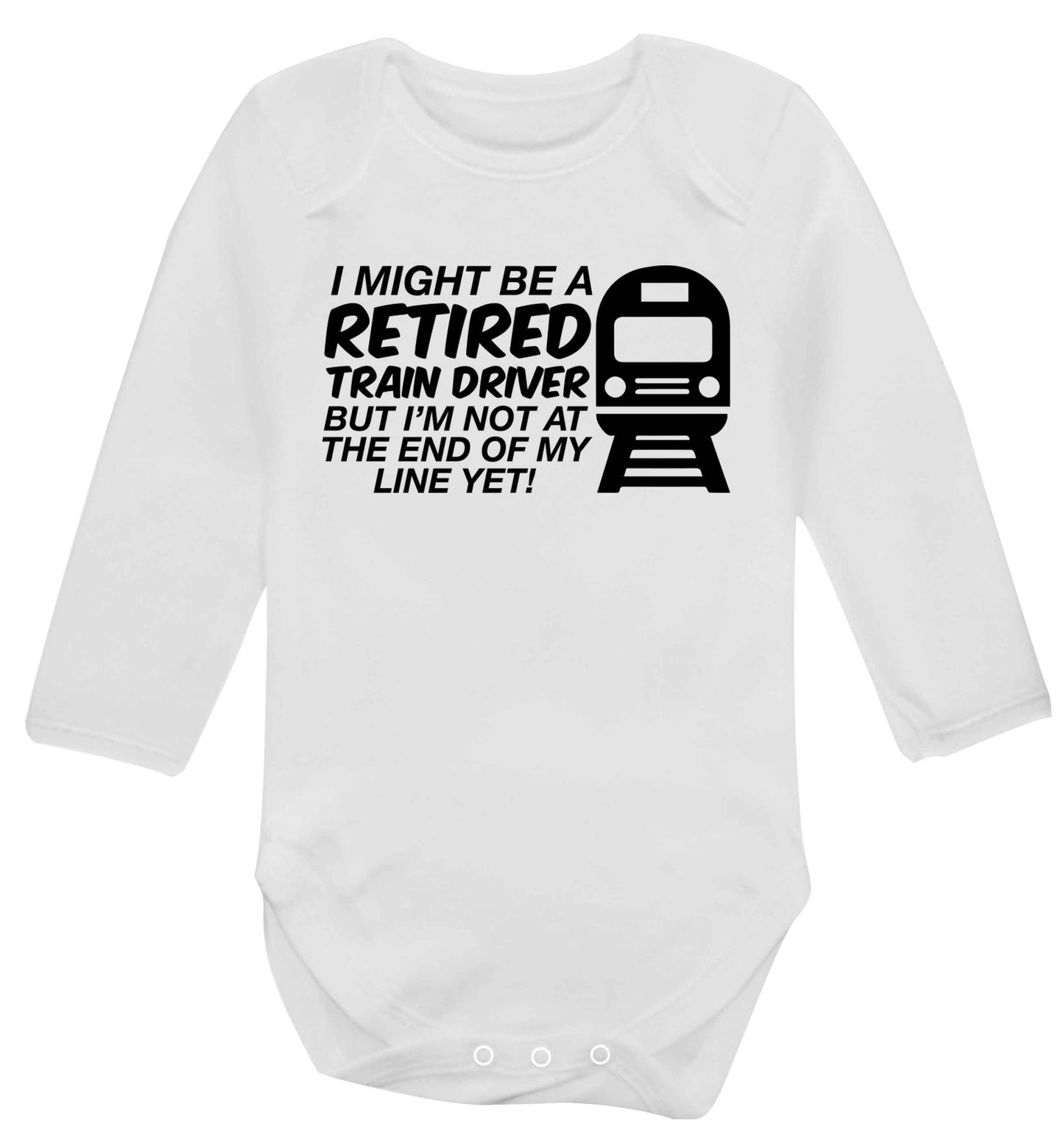 Retired train driver but I'm not at the end of my line yet Baby Vest long sleeved white 6-12 months
