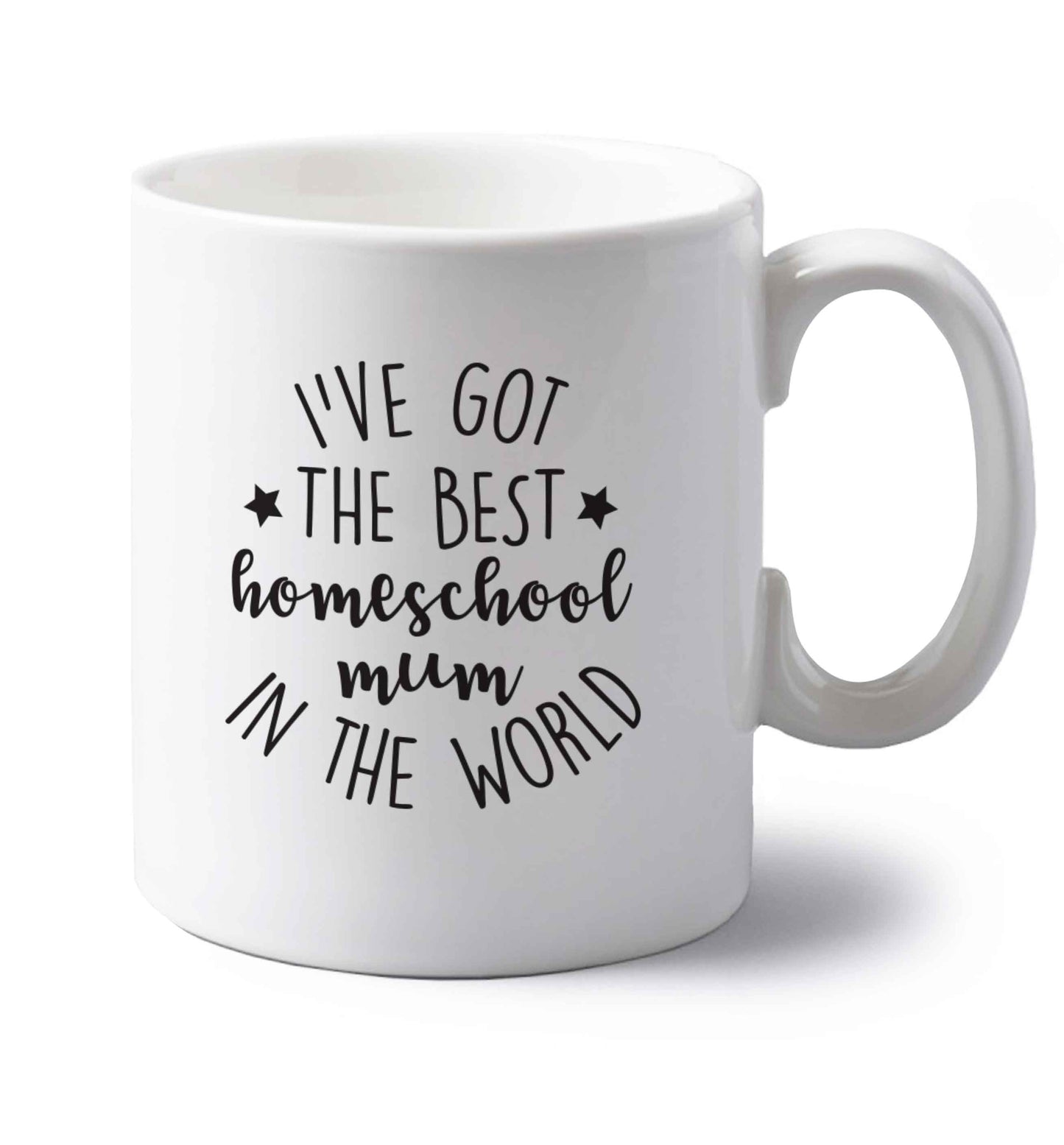 I've got the best homeschool mum in the world left handed white ceramic mug 