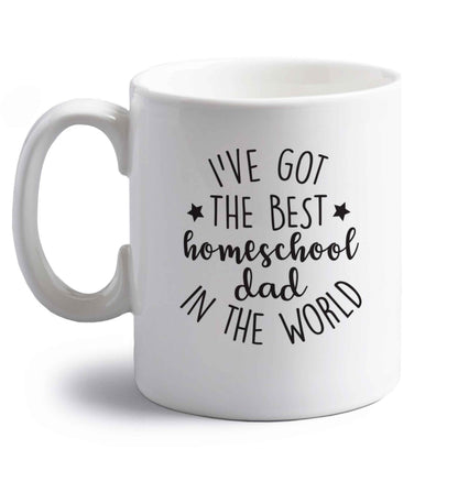 I've got the best homeschool dad in the world right handed white ceramic mug 
