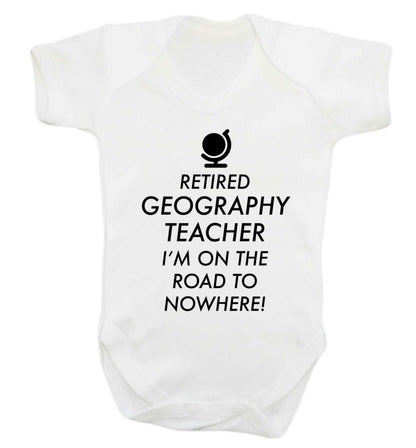 Retired geography teacher I'm on the road to nowhere Baby Vest white 18-24 months