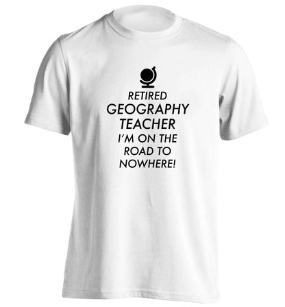 Retired geography teacher I'm on the road to nowhere adults unisex white Tshirt 2XL