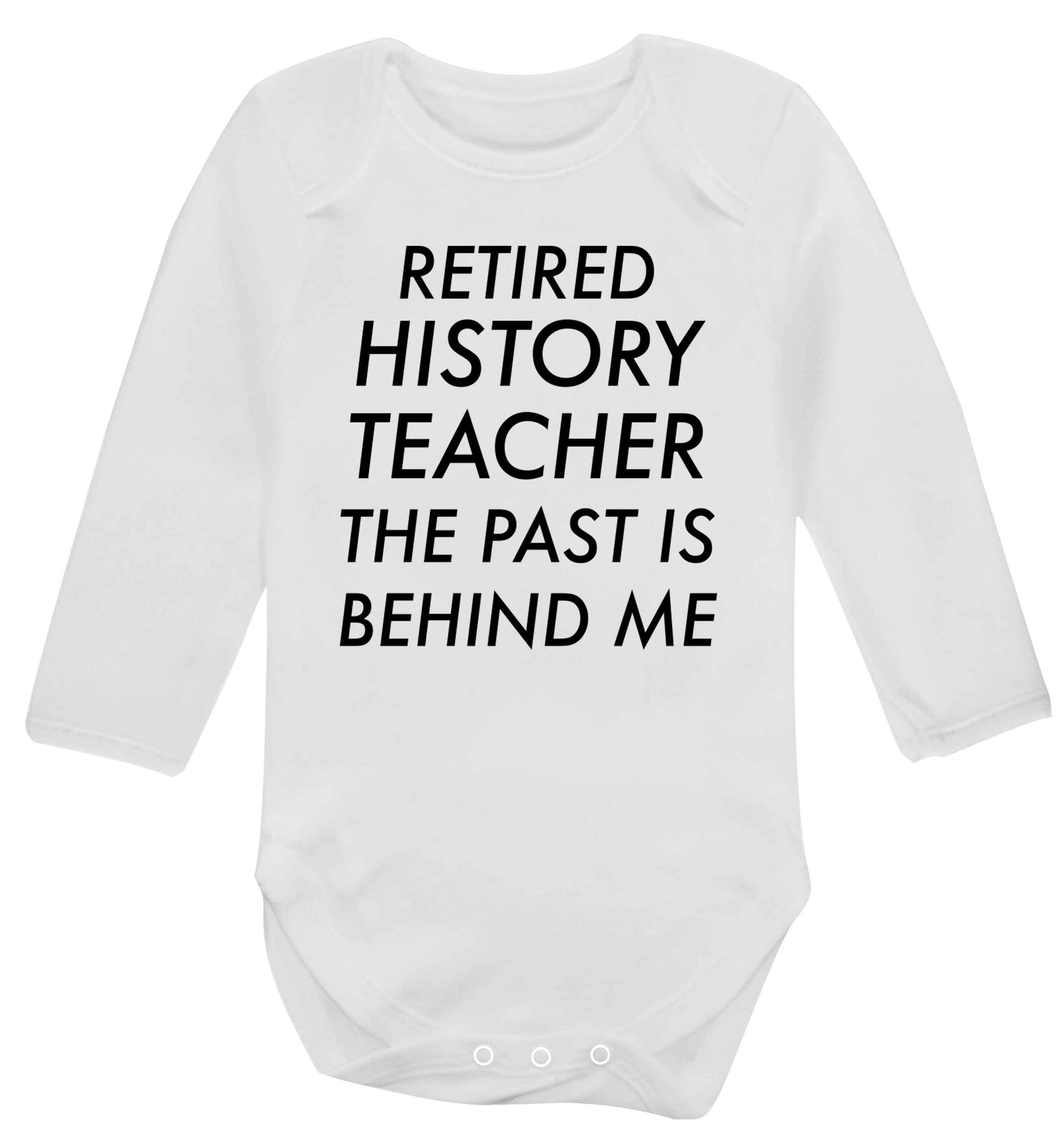 Retired history teacher the past is behind me Baby Vest long sleeved white 6-12 months