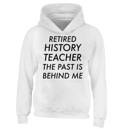 Retired history teacher the past is behind me children's white hoodie 12-13 Years