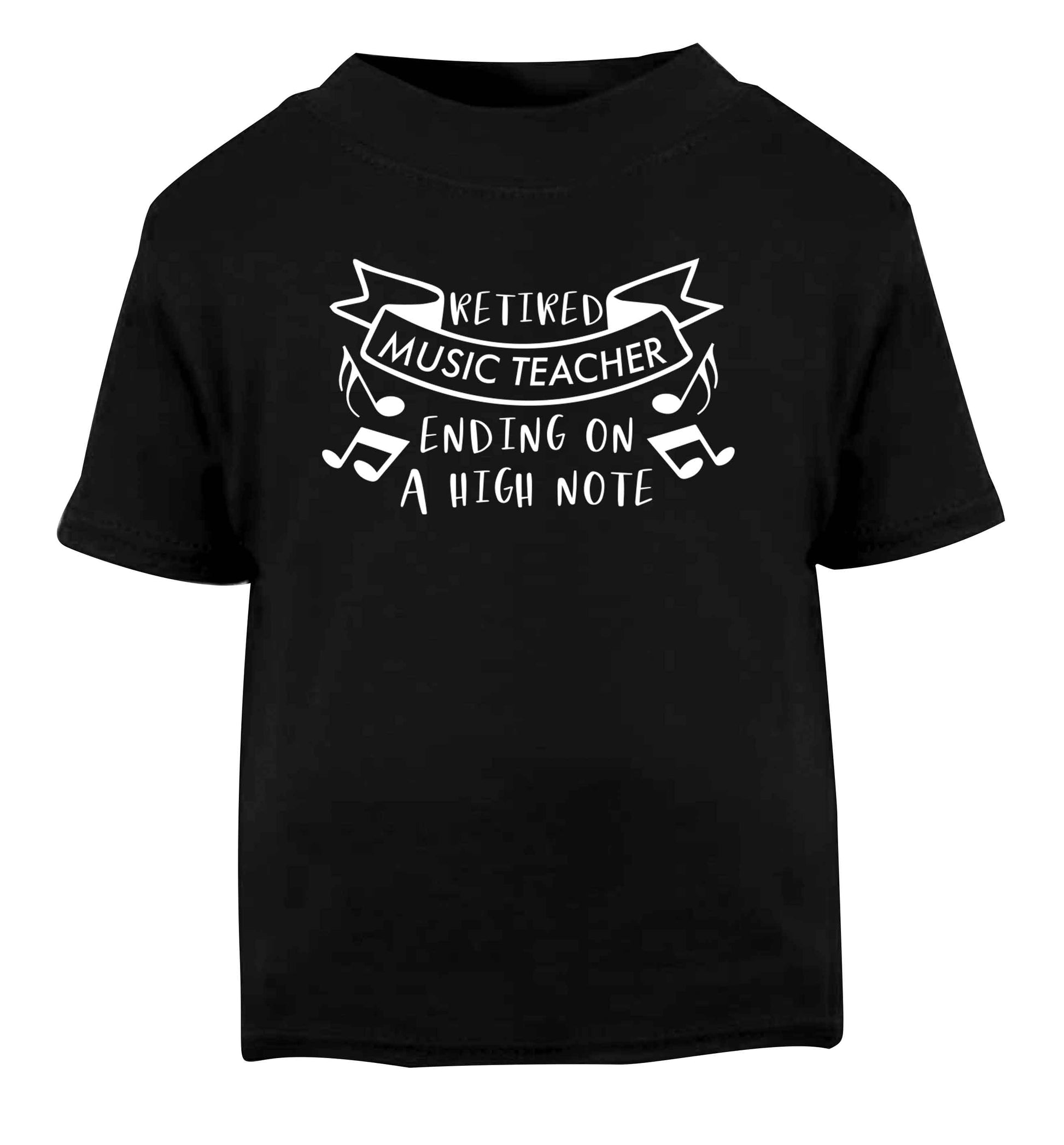 Retired music teacher ending on a high note Black Baby Toddler Tshirt 2 years