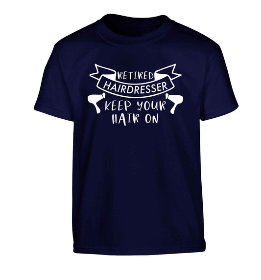 Retired hairdresser keep your hair on Children's navy Tshirt 12-13 Years
