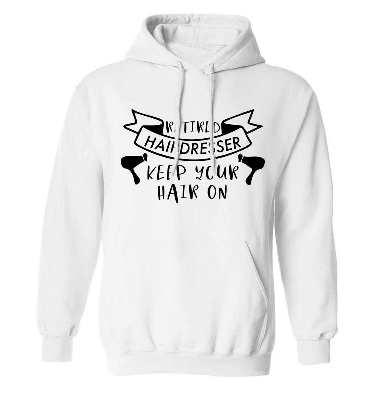 Retired hairdresser keep your hair on adults unisex white hoodie 2XL