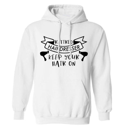 Retired hairdresser keep your hair on adults unisex white hoodie 2XL